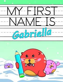 Paperback My First Name is Gabriella: Personalized Primary Name Tracing Workbook for Kids Learning How to Write Their First Name, Practice Paper with 1 Ruli Book