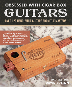 Paperback Obsessed with Cigar Box Guitars, 2nd Edition: Over 120 Hand-Built Guitars from the Masters Book