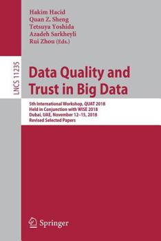 Paperback Data Quality and Trust in Big Data: 5th International Workshop, Quat 2018, Held in Conjunction with Wise 2018, Dubai, Uae, November 12-15, 2018, Revis Book