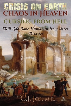Paperback Crisis on Earth-Chaos in Heaven-Cursing from Hell: Will God Save Humanity from Utter Disaster Book