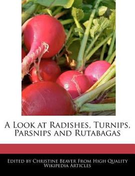 A Look at Radishes, Turnips, Parsnips and Rutabagas