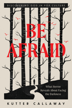 Paperback Be Afraid: What Horror Reveals about Facing the Darkness Book
