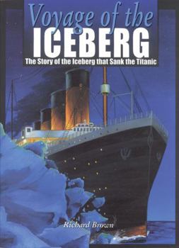 Paperback Voyage of the Iceberg: The Story of the Iceberg that Sank the Titanic Book