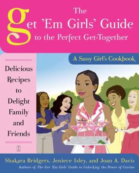 Paperback The Get 'em Girls' Guide to the Perfect Get-Together: Delicious Recipes to Delight Family and Friends Book