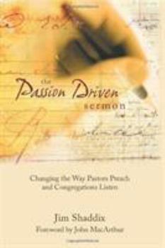 Hardcover The Passion-Driven Sermon: Changing the Way Pastors Preach and Congregations Listen Book