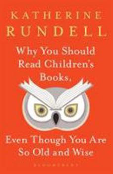 Hardcover Why You Should Read Children's Books, Even Though You Are So Old and Wise Book
