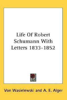 Life Of Robert Schumann With Letters 1833-1852