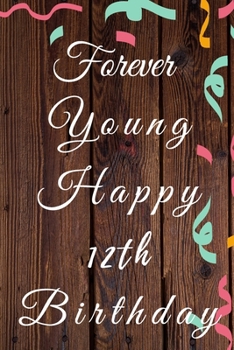 Paperback Forever Young Happy 12th Birthday: 12th Birthday Gift / forever young Journal / Notebook / Diary / Unique Greeting & Birthday Card Alternative Book