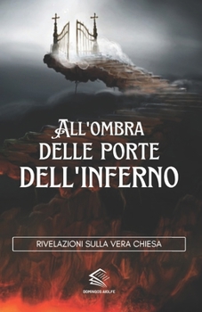 Paperback All'ombra Delle porte Dell'inferno: Rivelazioni Sulla Vera Chiesa [Italian] Book