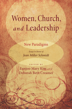 Women, Church, and Leadership: New Paradigms: Essays in Honor of Jean Miller Schmidt