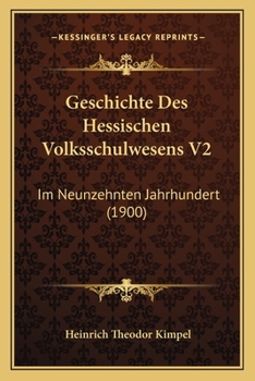 Paperback Geschichte Des Hessischen Volksschulwesens V2: Im Neunzehnten Jahrhundert (1900) [German] Book