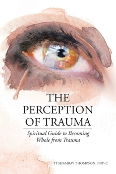 Paperback The Perception of Trauma: Spiritual Guide to Becoming Whole from Trauma Book