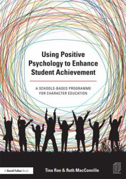 Paperback Using Positive Psychology to Enhance Student Achievement: A schools-based programme for character education Book