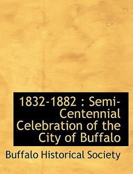 Paperback 1832-1882: Semi-Centennial Celebration of the City of Buffalo Book