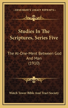 The At-One-Ment between God and Man; Studies in the Scriptures, Series Five [V] - Book #5 of the Studies in the Scriptures (Or, Millennial Dawn)