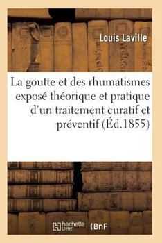 Paperback La Goutte Et Des Rhumatismes: Exposé Théorique Et Pratique 4e Éd [French] Book