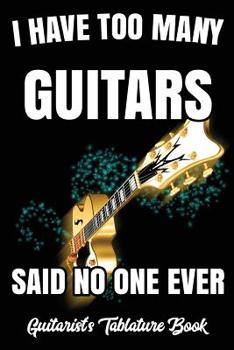 Paperback I Have Too Many Guitars Said No One Ever. Guitarist's Tablature Book