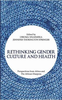 Perfect Paperback RETHINKING GENDER CULTURE AND HEALTH: PERSPECTIVES FROM AFRICA AND THE AFRICAN DIASPORA Book