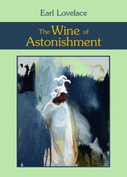 The Wine of Astonishment (Caribbean Writers Series)