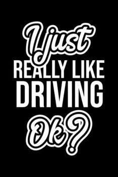 I Just Really Like Driving Ok?: Christmas Gift for Driving lover Funny Driving Journal Nice 2019 Christmas Present for Driving 6x9inch 120 pages