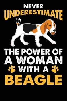 Never Underestimate The Power Of A Woman With A Beagle: Woman Beagle lined journal gifts. Best Lined Journal gifts For Women who loves Beagle. Cute Dog Lined Journal Gifts is the perfect gifts for Bea