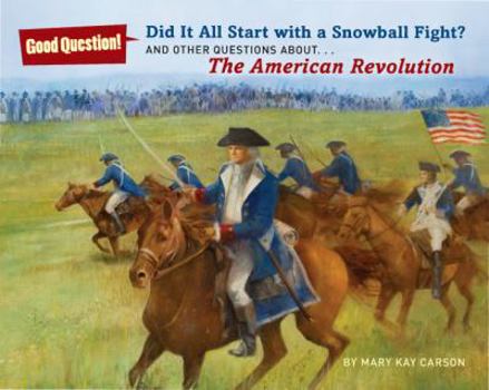 Hardcover Did It All Start with a Snowball Fight?: And Other Questions About... the American Revolution Book