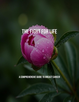 Paperback The Fight For Life: A Comprehensive Guide To Breast Cancer Book