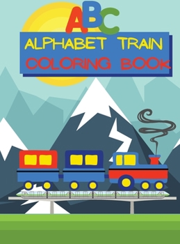 Alphabet Train Coloring Book: Easy to Color Images with Capital and Small Letters A-Z in a Train for Kids Ages 1-6 Single Sided Pages Coloring Book ... Toddlers, Kindergarten and Preschool Children