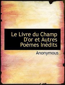 Paperback Le Livre Du Champ D'Or Et Autres Po Mes in Dits [Large Print] Book