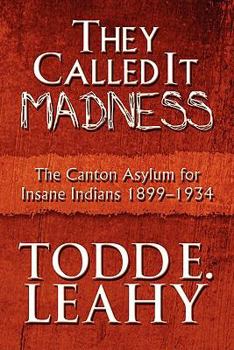 Paperback They Called It Madness: The Canton Asylum for Insane Indians 1899-1934 Book