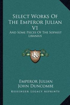 Paperback Select Works Of The Emperor Julian V1: And Some Pieces Of The Sophist Libanius Book