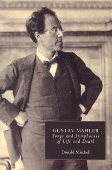 Gustav Mahler: Songs and Symphonies of Life and Death. Interpretations and Annotations - Book #3 of the Gustav Mahler