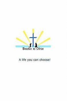 Paperback Bounce to Christ: A life you can choose! Book