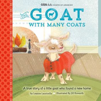 The Goat with Many Coats: a True Story of a Little Goat Who Found a New Home - Book  of the GOA Kids - The Goats of Anarchy