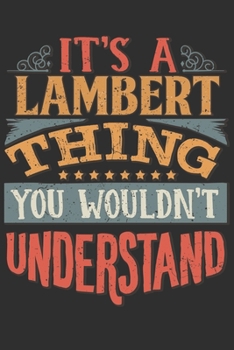 Paperback It's A Lambert You Wouldn't Understand: Want To Create An Emotional Moment For The Lambert Family? Show The Lambert's You Care With This Personal Cust Book