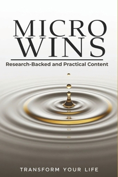 Paperback Micro Wins: Transform Your Life: Small Daily Changes. Big Results. A Science-Backed Guide to Building Habits, Motivation & Lasting Success Book