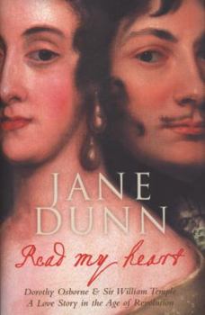 Hardcover Read My Heart: Dorothy Osborne and Sir William Temple. Jane Dunn Book