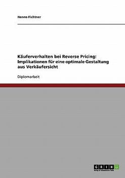 Paperback Käuferverhalten bei Reverse Pricing: Implikationen für eine optimale Gestaltung aus Verkäufersicht [German] Book