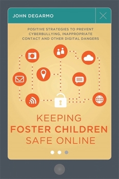 Paperback Keeping Foster Children Safe Online: Positive Strategies to Prevent Cyberbullying, Inappropriate Contact, and Other Digital Dangers Book