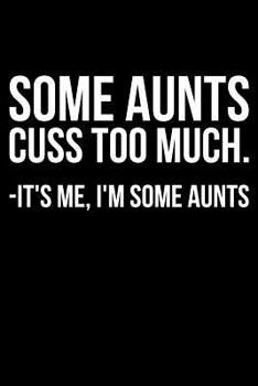 Some Aunts Cuss Too Much. -It's Me, I'm Some Aunts