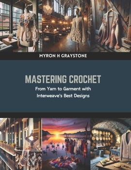 Paperback Mastering Crochet: From Yarn to Garment with Interweave's Best Designs Book