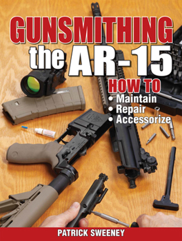 Paperback Gunsmithing the Ar-15, Vol. 1: How to Maintain, Repair, and Accessorize Book