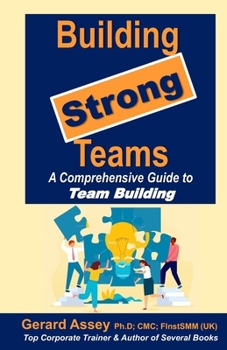 Building Strong Teams: A Comprehensive Guide to Team Building: #TeamBuildingStrategies #EffectiveTeamCommunication #BuildingHigh-performingTeams #TeamworkAndCollaboration #LeadershipInTeamManagement