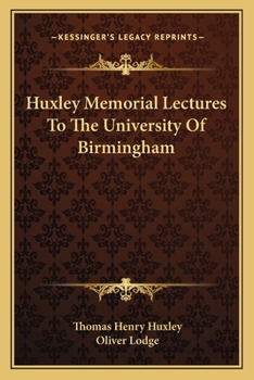 Huxley Memorial Lectures To The University Of Birmingham