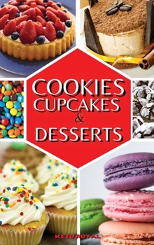 Cookies, Cupcakes And Desserts: The Keto Baking Cookbook for Every Occasion
