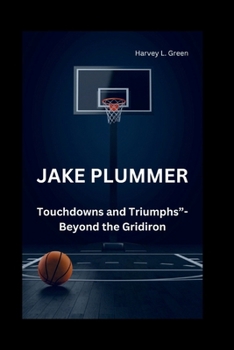 Paperback Jake Plummer: Touchdowns and Triumphs"-Beyond the Gridiron Book