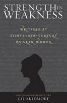 Paperback Strength in Weakness: Writings of Eighteenth-Century Quaker Women (Sacred Literature Series) Book