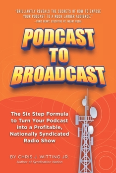 Paperback Podcast To Broadcast: The Six Step Formula to Turn Your Podcast into a Profitable, Nationally Syndicated Radio Show Book