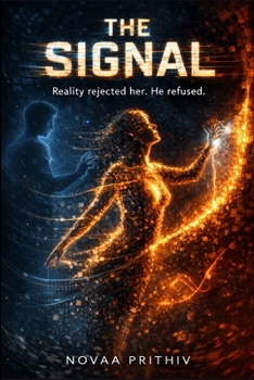 THE SIGNAL : Reality Could Not Contain Her. He Refused to Let Her Go.: A Mind-Bending Sci-Fi Love Story About Memory, Reality, and Identity