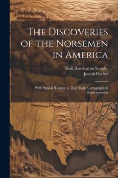 Paperback The Discoveries of the Norsemen in America: With Special Relation to Their Early Cartographical Representation Book